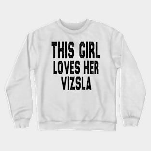 This Girl Loves Her Vizsla Crewneck Sweatshirt